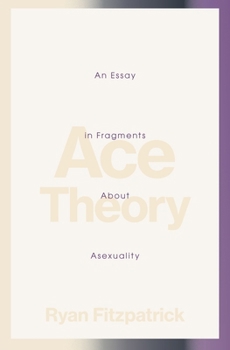Paperback Ace Theory: An Essay in Fragments about Asexuality Book
