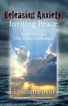 Paperback Releasing Anxiety, Inviting Peace: Small Changes that Make a Difference Book