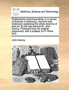 Paperback PR]Lectiones Pharmaceutic]; Or a Course of Lectures in Pharmacy, Chymical and Galenical; Explaining the Whole Doctrine of That Art. by the Late Learne Book