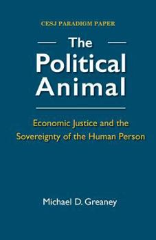 Paperback The Political Animal: Economic Justice and the Sovereignty of the Human Person Book