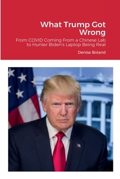 Paperback What Trump Got Wrong: From COVID Coming From a Chinese Lab to Hunter Biden's Laptop Being Real Book