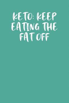 Paperback Keto: Keep Eating the Fat Off: Keto Diet Journal Book