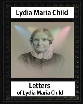 Paperback Letters of Lydia Maria Child, by Lydia Maria Child and John Greenleaf Whittier: John Greenleaf Whittier (December 17, 1807 - September 7, 1892) and We Book