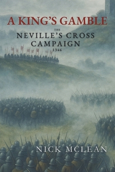 Paperback A King's Gamble: The Neville's Cross Campaign 1346 Book