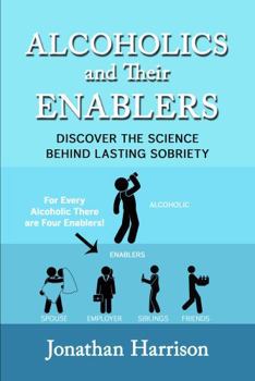 Paperback Alcoholics and Their Enablers: Discover the Science Behind Lasting Sobriety Book