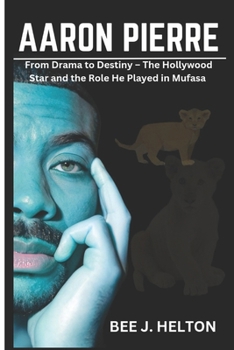 Paperback Aaron Pierre: From Drama to Destiny - The Hollywood Star and the Role He Played in Mufasa Book