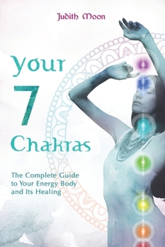 Paperback Your 7 Chakras: The Complete Guide to Your Energy Body and its Healing Book