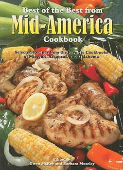 Paperback Best of the Best from Mid-America Cookbook: Selected Recipes from the Favorite Cookbooks of Missouri, Arkansas, and Oklahoma Book