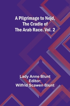 Paperback A Pilgrimage to Nejd, the Cradle of the Arab Race. Vol. 2 Book