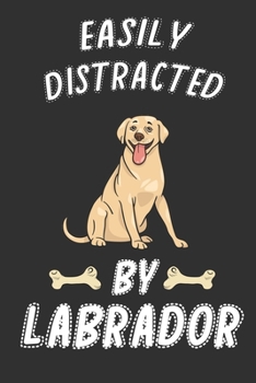 Easily Distracted by Labrador : Cute Line Journal Notebook Gift for Labrador Lover Women and Girls - Who Are Labrador Moms and Sisters - Gifts for Labrador Owners