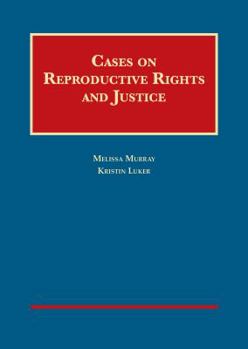 Hardcover Cases on Reproductive Rights and Justice (University Casebook Series) Book