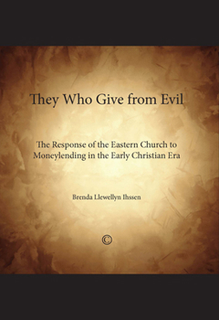 Paperback They Who Give from Evil: The Response of the Eastern Church to Moneylending in the Early Christian Era Book