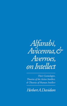 Hardcover Alfarabi, Avicenna, and Averroes on Intellect: Their Cosmologies, Theories of the Active Intellect, and Theories of Human Intellect Book