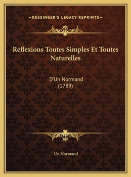 Hardcover Reflexions Toutes Simples Et Toutes Naturelles: D'Un Normand (1789) [French] Book