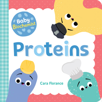 Baby Biochemist: Proteins - Book  of the Baby University