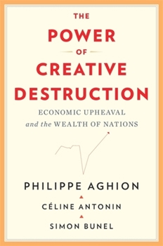 Hardcover The Power of Creative Destruction: Economic Upheaval and the Wealth of Nations Book