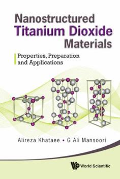 Hardcover Nanostructured Titanium Dioxide Materials: Properties, Preparation and Applications Book