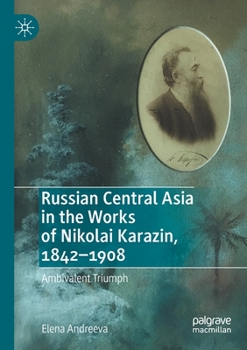 Paperback Russian Central Asia in the Works of Nikolai Karazin, 1842-1908: Ambivalent Triumph Book