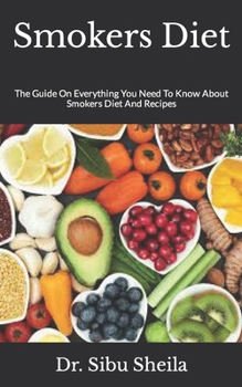 Paperback Smokers Diet: The Guide On Everything You Need To Know About Smokers Diet And Recipes Book