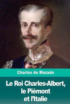 Paperback Le Roi Charles-Albert, le Piémont et l'Italie [French] Book