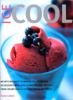 Paperback Ice Cool: An Enticing Guide to Making Ice Cream and Ice Desserts with Over 55 Irresistible Recipes--From Creamy Vanilla to Rich Book