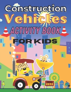 Paperback Construction Vehicles Activity Book for Kids: The Ultimate Construction Coloring Activity Book For Toddlers, and Preschoolers Boys Ages 2-4, 3-5, 4-8, Book