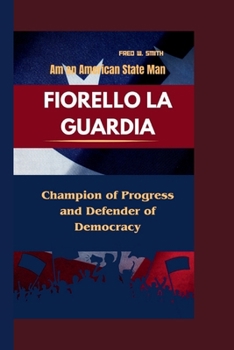 Paperback Fiorello La Guardia: Am an American State Man-Champion of Progress and Defender of Democracy Book