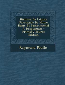 Paperback Histoire De L'église Paroissiale De Notre Dame Et Saint-michel À Draguignan [French] Book