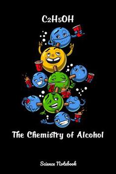 Paperback C2H5OH The Chemistry Of Alcohol Science Notebook: Funny Chemistry Party Notebook Book