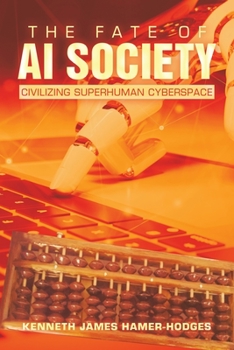 Paperback The Fate of AI Society: Civilizing Superhuman Cyberspace Book