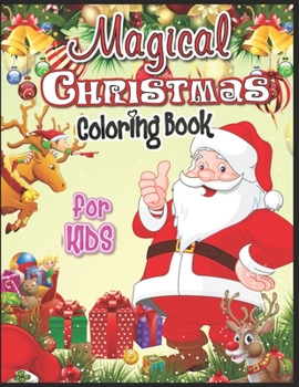 Magical Christmas Coloring Book for Kids: Children’s Christmas Gift or Present for Toddlers & Kids Ages 4-8, 50 Beautiful Pages to Color with Holiday Season, Christmas, and Silly Snowman & More!