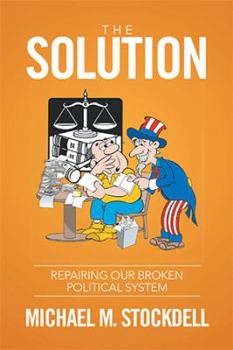 Paperback The Solution: Repairing Our Broken Political System Book