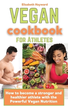 Hardcover Vegan Cookbook for Athletes: How to become a stronger and healthier athlete with the Powerful Vegan Nutrition Book