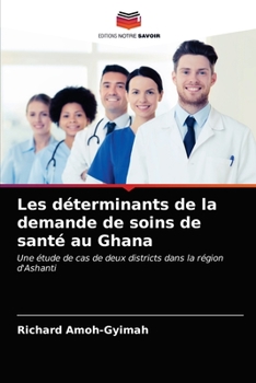 Paperback Les déterminants de la demande de soins de santé au Ghana [French] Book