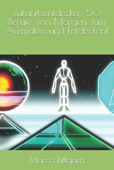 Paperback Zukunftsentdecker: 50 Berufe von Morgen zum Ausmalen und Entdecken! [German] Book