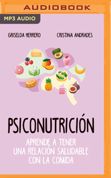 Audio CD Psiconutrición (Narración En Castellano): Aprende a Tener Una Relación Saludable Con La Comida [Spanish] Book
