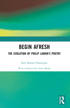 Begin Afresh: The Evolution of Philip Larkin's Poetry