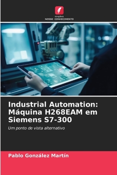 Industrial Automation: Máquina H268EAM em Siemens S7-300 (Portuguese Edition)