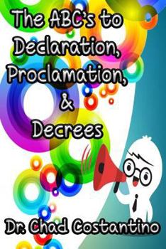 Paperback The Abc's to Declaration, Proclamation, and Decrees Book