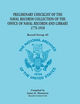 Paperback Preliminary Checklist of the Naval Records Collection of the Office of Naval Records and Library, 1775-1910: Record Group 45 Book