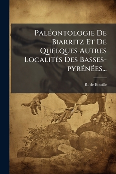 PalÃ(c)ontologie De Biarritz Et De Quelques Autres LocalitÃ(c)s Des Basses-pyrÃ(c)nÃ(c)es... (French Edition)