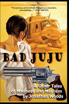 Bad Juju & Other Tales of Madness and Mayhem