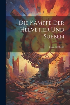 Paperback Die Kämpfe der Helvetier und Sueben [German] Book