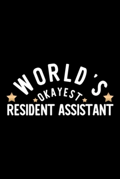 World's Okayest Resident Assistant: Nice Notebook for Resident Assistant | Funny Christmas Gift Idea for Resident Assistant | Resident Assistant Journal | 100 pages 6x9 inches