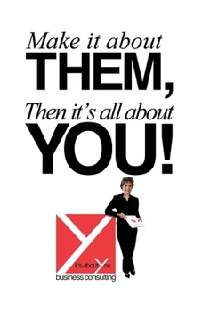 Paperback Make It About Them, Then It's All About You! Book