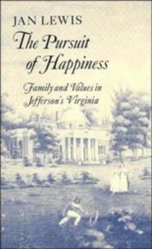 Paperback The Pursuit of Happiness: Family and Values in Jefferson's Virginia Book