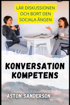 Paperback Konversation Kompetens: Lär Diskussionen Och Bort Den Sociala Ången [Swedish] Book