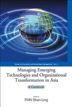 Hardcover Managing Emerging Technologies and Organizational Transformation in Asia: A Casebook Book