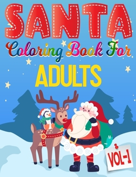Santa Coloring Book For Adults: Volume- 1 : 85 Pages Christmas Santa Coloring Pages for Adults. Perfect For Senior or Aged. Cute Adults Christmas ... Santa Claus, Snowmen, Christmas Theme & More!