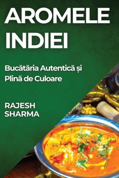 Aromele Indiei: Bucătăria Autentică și Plină de Culoare